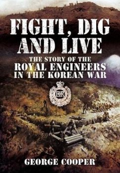 Fight, Dig and Live: The Story of the Royal Engineers in the Korean War - Cooper, George