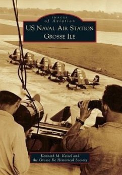 US Naval Air Station Grosse Ile - Keisel, Kenneth M.; Grosse Ile Historical Society