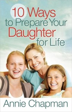 10 Ways to Prepare Your Daughter for Life - Chapman, Annie