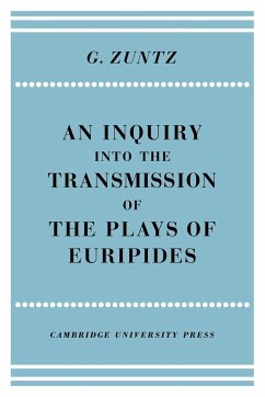 An Enquiry Into the Transmission of the Plays of Euripides - Zuntz, G.