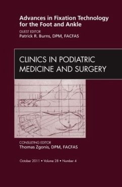 Advances in Fixation Technology for the Foot and Ankle, An Issue of Clinics in Podiatric Medicine and Surgery - Burns, Patrick