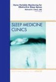 Home Portable Monitoring for Obstructive Sleep Apnea, an Issue of Sleep Medicine Clinics