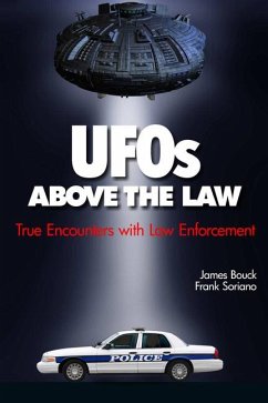 UFOs Above the Law: True Incidents of Law Enforcement Officers' Encounters with UFOs - Soriano, Frank