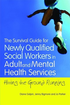 The Survival Guide for Newly Qualified Social Workers in Adult and Mental Health Services: Hitting the Ground Running - Parker, Joanne; Galpin, Diane; Bigmore, Jenny