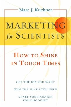 Marketing for Scientists: How to Shine in Tough Times - Kuchner, Marc J.