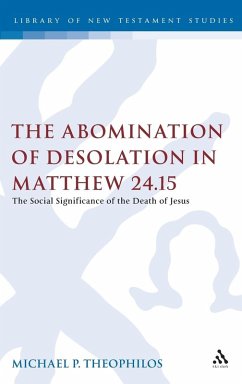 The Abomination of Desolation in Matthew 24.15 - Theophilos, Michael P.