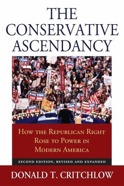 The Conservative Ascendancy: How the Republican Right Rose to Power in Modern America?second Edition, Revised and Expanded - Critchlow, Donald T.