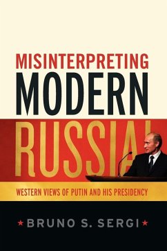 Misinterpreting Modern Russia - Sergi, Bruno S.; Bruno S. Sergi Misinterpreting Modern Russia - Sergi, Bruno S.; Bruno S. Sergi