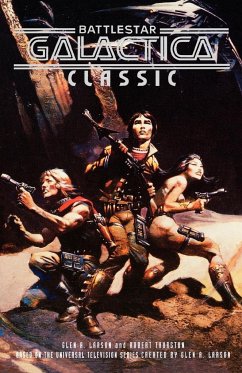 Battlestar Galactica Classic - Larsen, Glen A.; Larson, Glen A.; Thurston, Robert