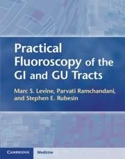 Practical Fluoroscopy of the GI and Gu Tracts - Levine, Marc S; Ramchandani, Parvati; Rubesin, Stephen E