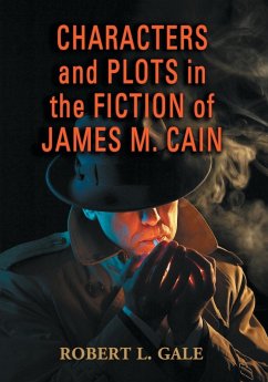 Characters and Plots in the Fiction of James M. Cain - Gale, Robert L.