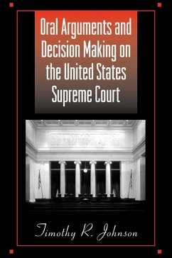 Oral Arguments and Decision Making on the United States Supreme Court - Johnson, Timothy R