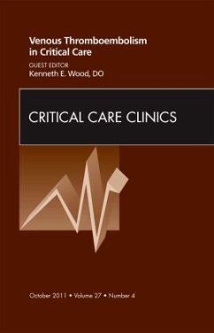 Venous Thromboembolism in Critical Care, An Issue of Critical Care Clinics - Wood, Kenneth E