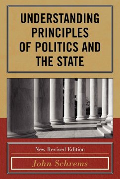 Understanding Principles of Politics and the State, New Revised Edition - Schrems, John