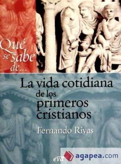 La vida cotidiana de los primeros cristianos - Rivas Rebaque, Fernando