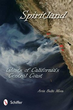 Spiritland: Ghosts of California's Central Coast: Ghosts of California's Central Coast - Moon, Avia Belle