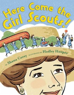 Here Come the Girl Scouts!: The Amazing All-True Story of Juliette 'Daisy' Gordon Low and Her Great Adventure - Corey, Shana