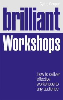 Brilliant Workshops: How to Deliver Effective Workshops to Any Audience - Cooper, Cyrus