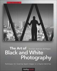 The Art of Black and White Photography: Techniques for Creating Superb Images in a Digital Workflow - Hoffmann, Torsten A.