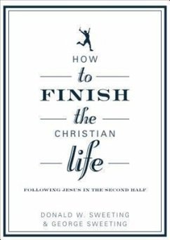 How to Finish the Christian Life - Sweeting, George; Sweeting, Donald