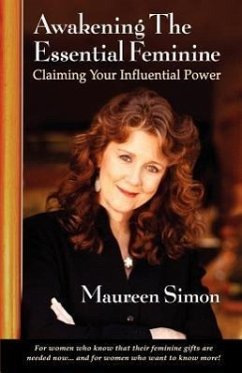 Awakening the Essential Feminine: Claiming Your Influential Power - Simon, Maureen