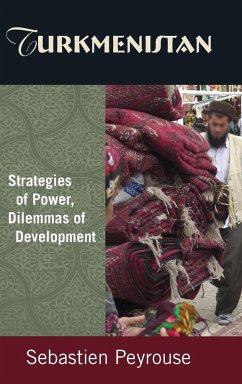 Turkmenistan: Strategies of Power, Dilemmas of Development - Peyrouse, Sebastien