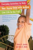 Everyday Activities to Help Your Young Child with Autism Live Life to the Full: Simple Exercises to Boost Functional Skills, Sensory Processing, Coord