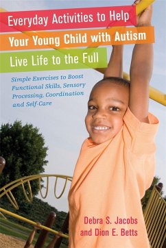 Everyday Activities to Help Your Young Child with Autism Live Life to the Full - Betts, Dion; Jacobs, Debra