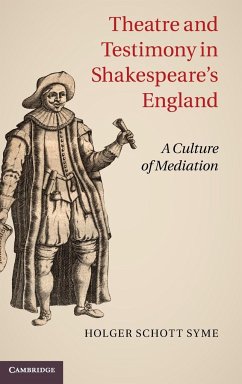 Theatre and Testimony in Shakespeare's England - Syme, Holger Schott