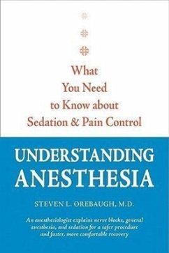 Understanding Anesthesia: What You Need to Know about Sedation and Pain Control - Orebaugh, Steven L.