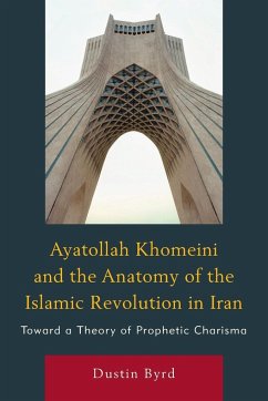 Ayatollah Khomeini and The Anatomy of the Islamic Revolution in Iran - Byrd, Dustin J.