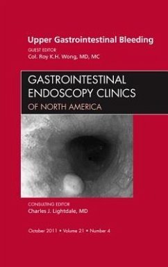 Upper Gastrointestinal Bleeding, an Issue of Gastrointestinal Endoscopy Clinics - Wong, COL. Roy K.H.