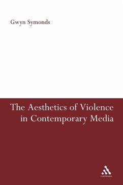 The Aesthetics of Violence in Contemporary Media - Symonds, Gwyn; Gwyn Symonds