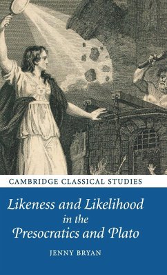 Likeness and Likelihood in the Presocratics and Plato - Bryan, Jenny