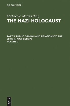 The Nazi Holocaust. Part 5: Public Opinion and Relations to the Jews in Nazi Europe. Volume 2 - The Nazi Holocaust. Part 5: Public Opinion and Relations to the Jews in Nazi Europe. Volume 2