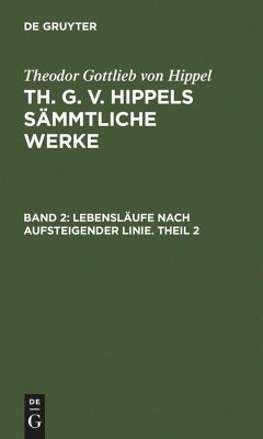 Lebensläufe nach aufsteigender Linie. Theil 2 - Hippel, Theodor Gottlieb Von