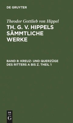 Kreuz- und Querzüge des Ritters A bis Z. Theil 1 - Hippel, Theodor Gottlieb Von