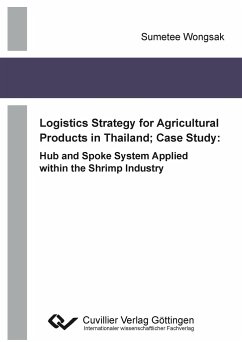 Logistics Strategy for Agricultural Products in Thailand; Case Study: Hub and Spoke System Applied within the Shrimp Industry - Wongsak, Sumetee