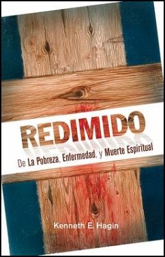 Redimido de la Pobreza, Enfermedad, Y Muerte Espiritual - Hagin, Kenneth E