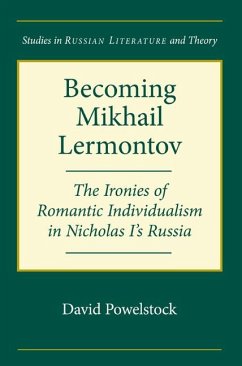 Becoming Mikhail Lermontov: The Ironies of Romantic Individualism in Nicholas I's Russia - Powelstock, David