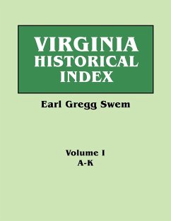 Virginia Historical Index. in Two Volumes. by E. G. Swem, Librarian of the College of William and Mary. Volume One - Swem, Earl Gregg