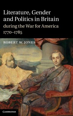 Literature, Gender and Politics in Britain during the War for America, 1770-1785 - Jones, Robert W.