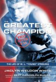 The Greatest Champion That Never Was: The Life of W. L. "Young" Stribling