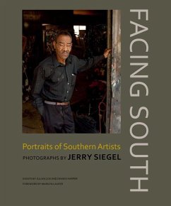 Facing South: Portraits of Southern Artists: Photographs by Jerry Siegel - Siegel, Jerry