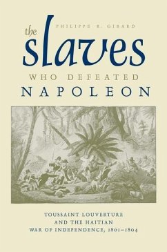 The Slaves Who Defeated Napoléon - Girard, Philippe R