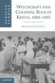 Witchcraft and Colonial Rule in Kenya, 1900-1955 - Luongo, Katherine
