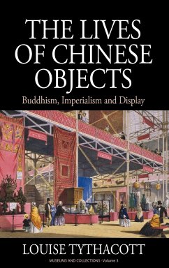 The Lives of Chinese Objects - Tythacott, Louise