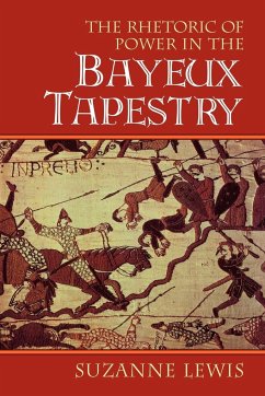 The Rhetoric of Power in the Bayeux Tapestry - Lewis, Suzanne