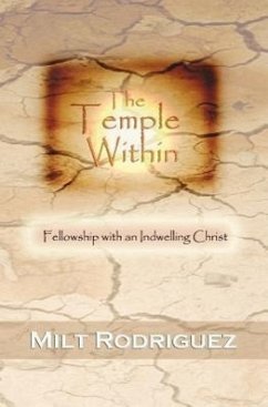 The Temple Within: Fellowship with an Indwelling Christ - Rodriguez, Milt