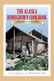 The Alaska Homegrown Cookbook